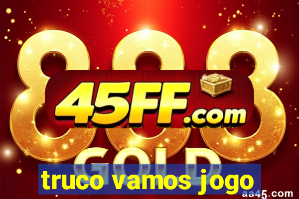 truco vamos jogo